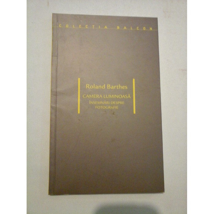 ROLAND BARTHES - CAMERA LUMINOASA ROLAND BARTHES - CAMERA LUMINOASA
